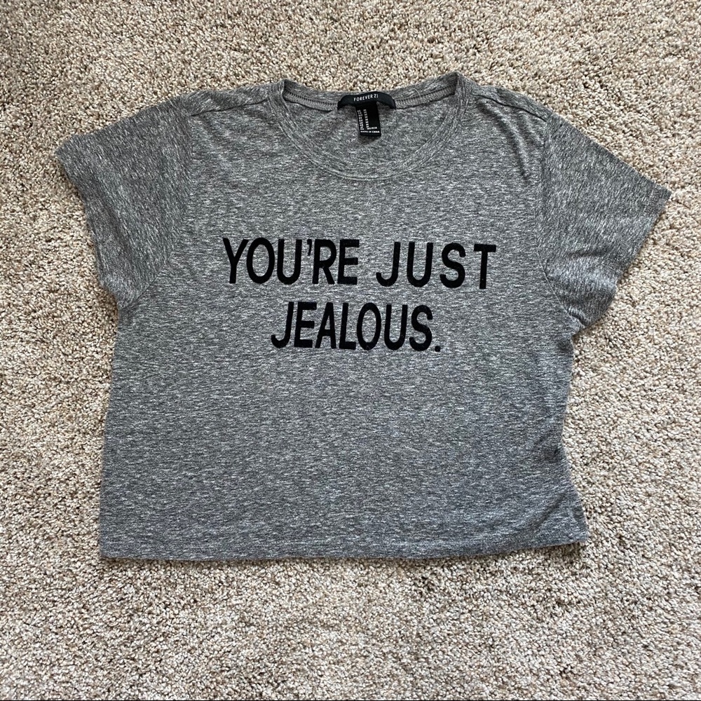 Gray cropped "You're just jealous' T-shirt